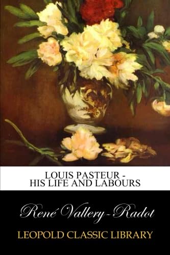 Louis Pasteur - His Life and Labours - Click to Buy