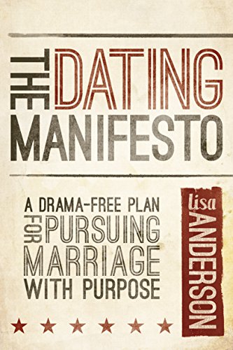 The Dating Manifesto: A Drama-Free Plan for Pursuing Marriage with Purpose - Click to Buy