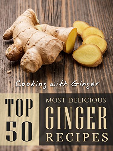 Cooking with Ginger: Top 50 Most Delicious Ginger Recipes (Recipe Top 50's Book 87) (English Edition) - Click to Buy
