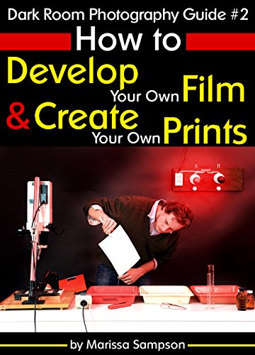 Dark Room Photography Guide #2: How to Develop Your Own Film and Create Your Own Prints in a Dark Room - Click to Buy