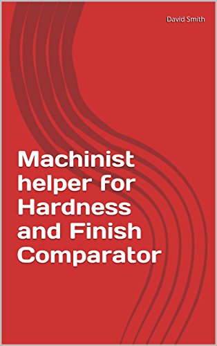 Machinist helper for Hardness and Finish Comparator