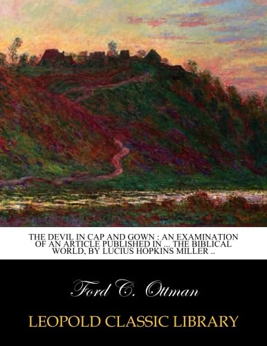 The Devil in cap and gown : an examination of an article published in ... The Biblical world, by Lucius Hopkins Miller .. - Click to Buy