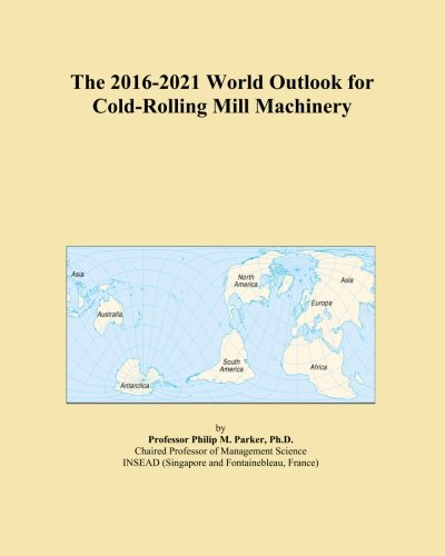 The 2016-2021 World Outlook for Cold-Rolling Mill Machinery - Click to Buy