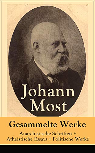 Gesammelte Werke: Anarchistische Schriften + Atheistische Essays + Politische Werke: Die Freie Gesellschaft + Die Gottespest + Die Eigentumsbestie + Kapital ... vom Affen ab? und mehr (German Edition)