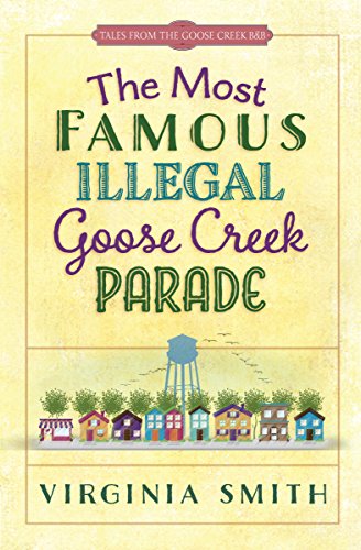 The Most Famous Illegal Goose Creek Parade (Tales from the Goose Creek B&B Book 1) - Click to Buy