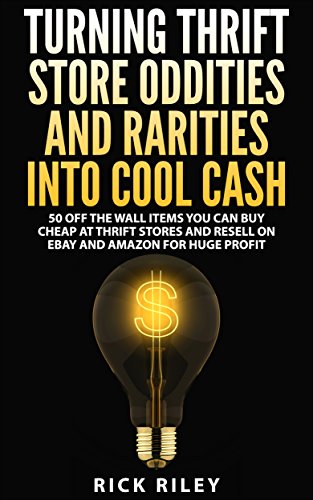 Turning Thrift Store Oddities And Rarities Into Cool Cash: 50 Off The Wall Items You Can Buy Cheap At Thrift Stores And Resell On eBay And Amazon For Huge Profit - Click to Buy