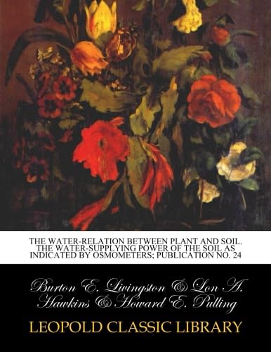 The water-relation between plant and soil. The water-supplying power of the soil as indicated by osmometers; Publication No. 24 - Click to Buy