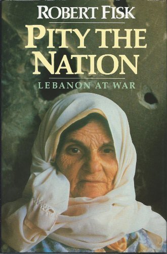 Pity the Nation: Lebanon at War by Fisk, Robert (1990) Hardcover - Click to Buy
