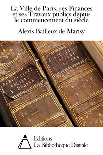 La Ville de Paris, ses Finances et ses Travaux publics depuis le commencement du siècle (French Edition) - Click to Buy