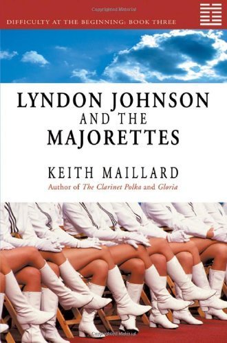 Lyndon Johnson and the Majorettes: Difficulty at the Beginning Book 3 by Maillard, Keith (2006) Paperback
