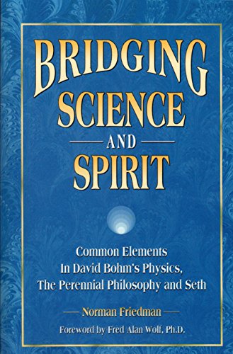 Bridging Science and Spirit: Common Elements In David Bohm's Physics, The Perennial Philosophy and Seth (English Edition) - Click to Buy