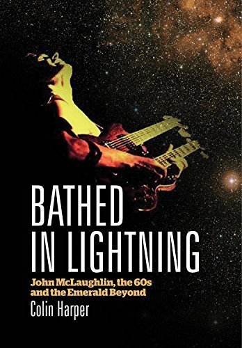 Bathed In Lightning: John McLaughlin, the 60s and the emerald beyond by Harper, Colin (2014) Paperback - Click to Buy