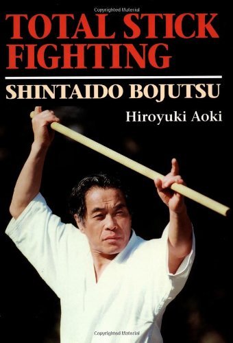 Total Stick Fighting: Shintaido Bojutso by Hiroyuki Aoki (1-Jul-2000) Hardcover - Click to Buy