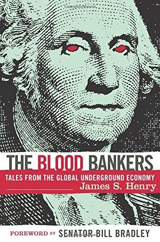 The Blood Bankers: Tales from the Global Underground Economy by James S. Henry (2003) Hardcover - Click to Buy