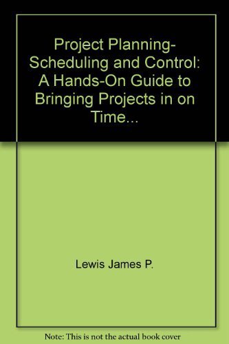 Project Planning, Scheduling and Control: A Hands-On Guide to Bringing Projects in on Time... by Lewis, James P. (1991) Hardcover - Click to Buy