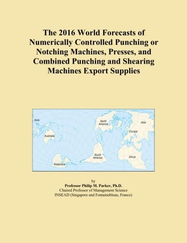 The 2016 World Forecasts of Numerically Controlled Punching or Notching Machines, Presses, and Combined Punching and Shearing Machines Export Supplies - Click to Buy