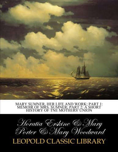 Mary Sumner, her life and work; Part 1: Memoir of Mrs. Sumner; Part 2: A Short History of tne Mothers' Union - Click to Buy