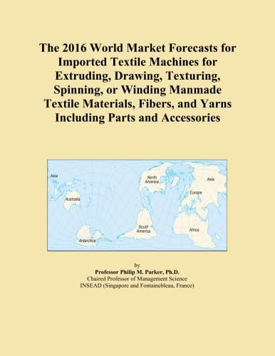 The 2016 World Market Forecasts for Imported Textile Machines for Extruding, Drawing, Texturing, Spinning, or Winding Manmade Textile Materials, Fibers, and Yarns Including Parts and Accessories - Click to Buy