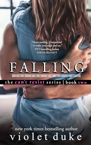 Falling for the Good Guy (CAN'T RESIST Book 2)