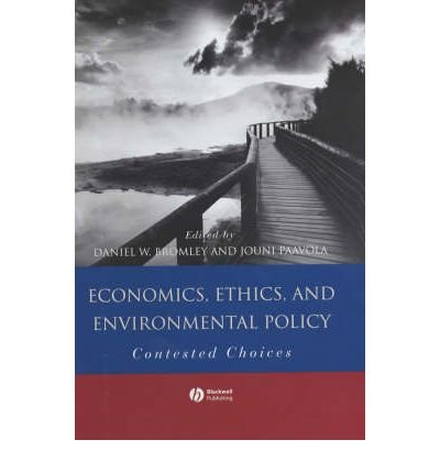 [(Economics, Ethics and Environmental Policy: Contested Choices )] [Author: Daniel W. Bromley] [May-2002] - Click to Buy