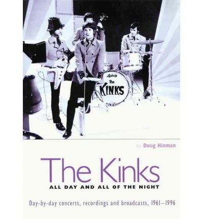 [(Kinks: All Day and All of the Night: Day-by-Day Concerts, Recordings and Broadcasts, 1961-1996 )] [Author: Doug Hinman] [Mar-2004] - Click to Buy