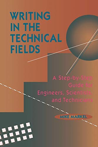 Writing in the Technical Fields: A Step-by-Step Guide for Engineers, Scientists, and Technicians 1st edition by Markel, Mike (1994) Paperback - Click to Buy
