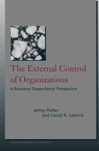 The External Control of Organizations: A Resource Dependence Perspective (Stanford Business Classics) 1st edition by Pfeffer, Jeffrey, Salancik, Gerald (2003) Paperback