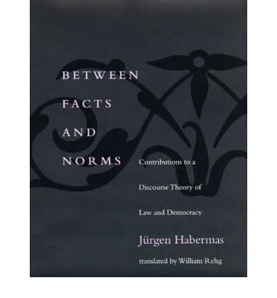 [(Between Facts and Norms: Contributions to a Discourse Theory of Law and Democracy )] [Author: Jürgen Habermas] [Mar-1998]