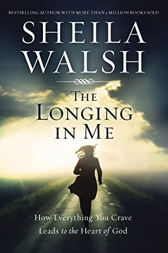 The Longing in Me: How Everything You Crave Leads to the Heart of God - Click to Buy