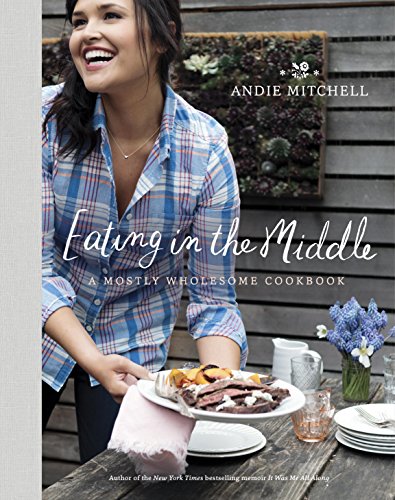 Eating in the Middle: A Mostly Wholesome Cookbook (English Edition) - Click to Buy