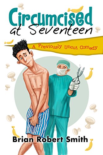 Circumcised at Seventeen: A Previously Uncut Comedy - Click to Buy