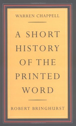 A Short History of the Printed Word 2 Rev Upd edition by Chappell, Warren, Bringhurst, Robert (2000) Paperback - Click to Buy