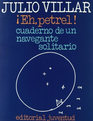 Eh, Petrel - Cuaderno de Un Navegante Solitario (Spanish Edition) by Villar, Julio (1991) Paperback - Click to Buy