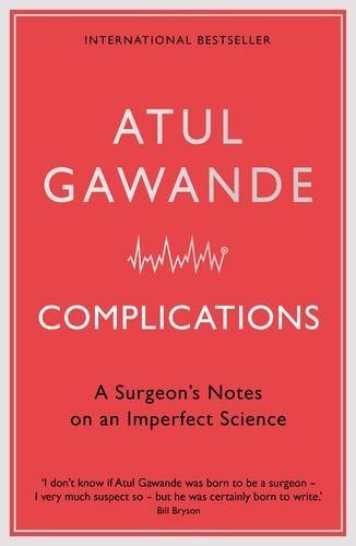 Complications: A Surgeon's Notes on an Imperfect Science by Atul Gawande (2007) Paperback