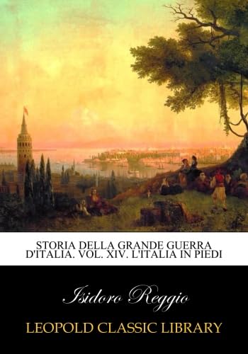 Storia della grande guerra d'Italia. Vol. XIV. L'Italia in piedi - Click to Buy