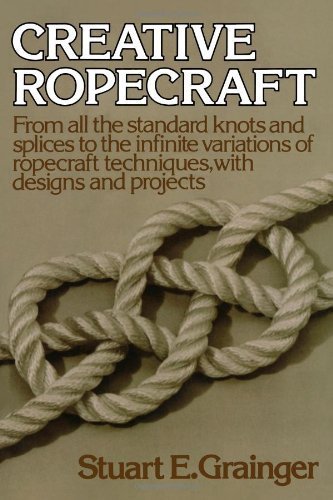 Creative Ropecraft by Grainger, Stuart E. (1977) Paperback - Click to Buy