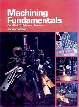 Machining Fundamentals: From Basic to Advanced Techniques Rev Sub edition by Walker, John R. (1993) Hardcover