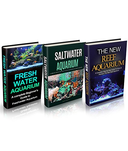 Aquariums: Aquariums Box Set (3 in 1): Freshwater Aquarium + Saltwater Aquarium + Reef Aquarium Setup & Maintenance Guide: A Complete Aquarium Guide for ... Fish, Reef Aquarium, Saltwater Aquarium) - Click to Buy