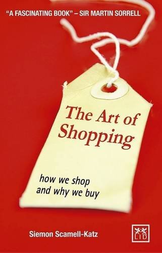 The Art of Shopping: How We Shop and Why We Buy by Siemon Scamell-Katz (22-Mar-2012) Paperback