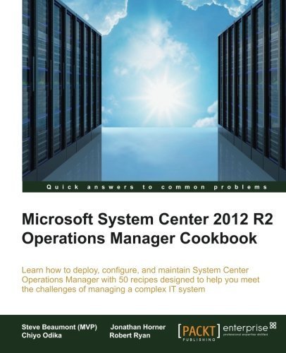 System Center 2012 R2 Operations Manager Deployment and Administration Cookbook by Steve Beaumont (MVP) Jonathan Horner Chiyo Odika Robert Ryan(2015-04-30) - Click to Buy