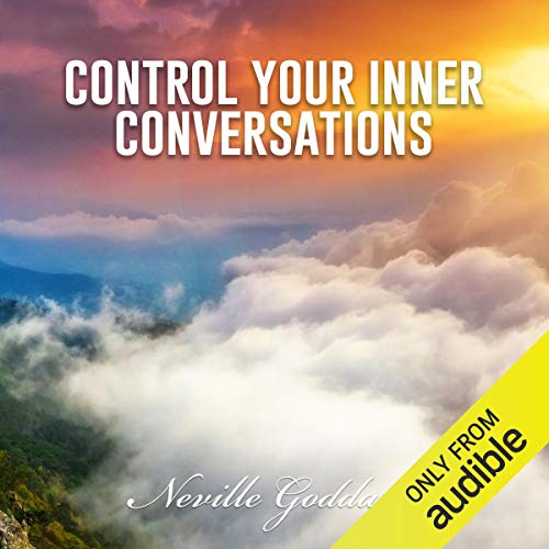 Control Your Inner Conversations: Neville Goddard Lectures