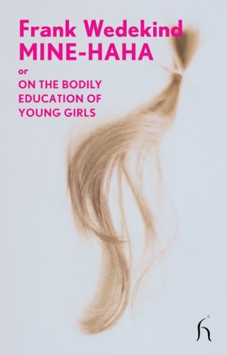 Mine-Haha: Or, on the Bodily Education of Young Girls (Modern Voices) by Frank Wedekind (26-Feb-2010) Paperback - Click to Buy