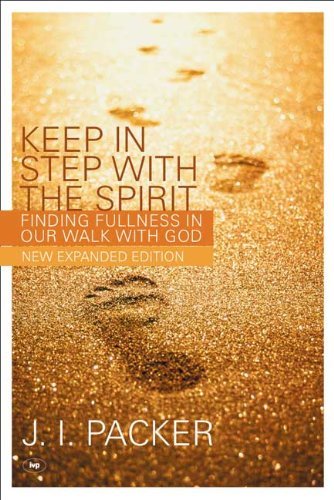 Keep in Step with the Spirit (second edition): Finding Fullness in Our Walk with God by J. I. Packer (16-Sep-2005) Paperback