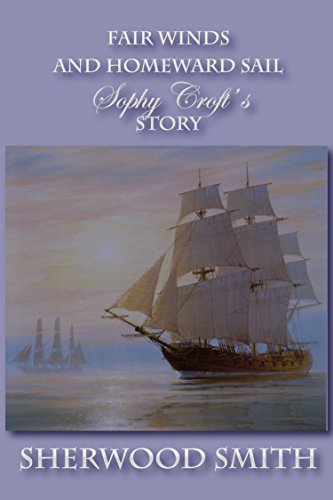 Fair Winds and Homeward Sail: Sophy Croft's Story - Click to Buy