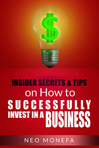 INVESTING: Insider Tips & Secrets on How to Successfully Invest in a Business (Investing for Beginners- Investing 101- Investing in Stocks- Investing Empire- Investing Guide- Investing for Dummies) - Click to Buy