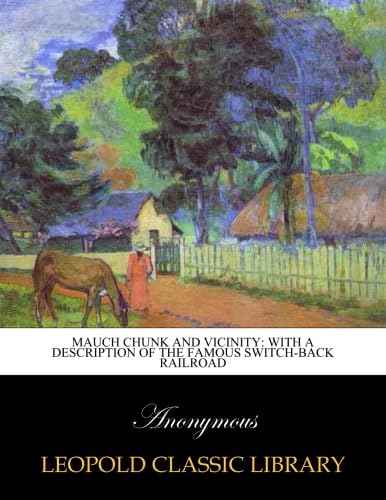 Mauch Chunk and vicinity: with a description of the famous Switch-back railroad - Click to Buy