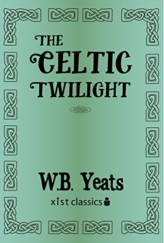 The Celtic Twilight: Faerie and Folklore (Xist Classics)