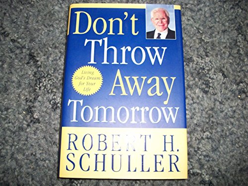 Don't Throw Away Tomorrow - Crystal Cathedral Edition by Robert H. Schuller (1-Aug-2005) Hardcover - Click to Buy