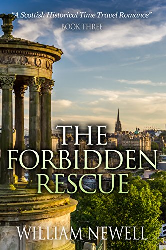 ROMANCE: The Forbidden Rescue: A Scottish Historical Time Travel Romance (Scottish Historical Romance, Time Travel Romance Book 3)