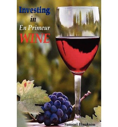 [(Investing in En Primeur Wine )] [Author: Samuel Blankson] [Jun-2005] - Click to Buy